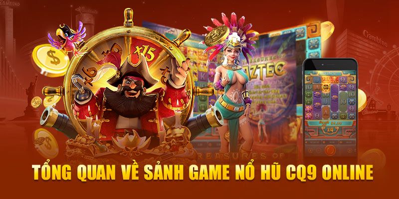 Nổ hũ CQ9 là lựa chọn hàng đầu của những người yêu thích thử vận may