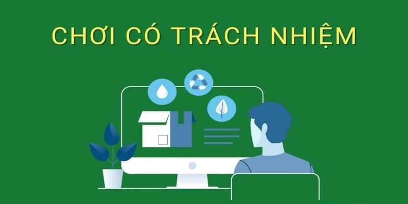 Chính sách chơi có trách nhiệm bao gồm các nội dung rõ ràng và chi tiết
